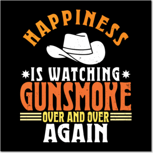 Happiness Is Watching Gunsmoke Over And Over Again Posters and Art